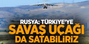 Rusya açıkladı: Türkiye’ye savaş uçağı da satabiliriz