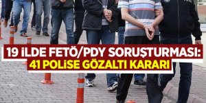 19 ilde FETÖ/PDY soruşturması: 41 polise gözaltı kararı