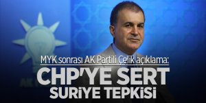 MYK sonrası AK Partili Çelik açıklama! CHP'ye sert Suriye tepkisi