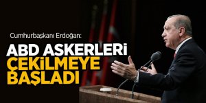 Erdoğan:  ABD askerleri çekilmeye başladı