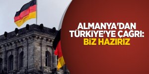Almanya'dan Türkiye'ye çağrı: Biz hazırız