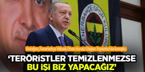 Cumhurbaşkanı Erdoğan: Teröristler temizlenmezse bu işi biz yapacağız