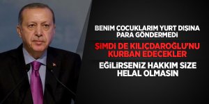 Cumhurbaşkanı Erdoğan: Kemal'in kendisini kurban edecekler