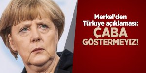 Merkel'den Türkiye açıklaması: Çaba göstermeyiz!