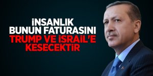 Cumhurbaşkanı Erdoğan: 'İnsanlık bunun faturasını Trump ve İsrail'e kesecektir'