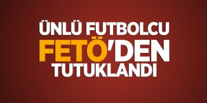 Ünlü futbolcu FETÖ'den tutuklandı