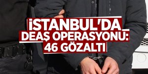 İstanbul'da DEAŞ operasyonu: 46 gözaltı