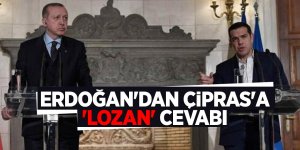 Erdoğan'dan Çipras'a 'Lozan' cevabı