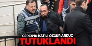 Ceren'in katili Özgür Arduç tutuklandı