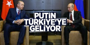 Putin Türkiye'ye geliyor