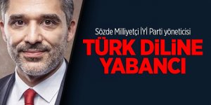 Sözde Milliyetçi İYİ Parti yöneticisi Türk diline yabancı