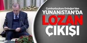 Cumhurbaşkanı Erdoğan'dan Yunanistan'da Lozan çıkışı